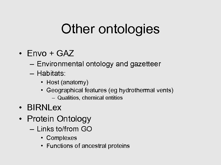 Other ontologies • Envo + GAZ – Environmental ontology and gazetteer – Habitats: •