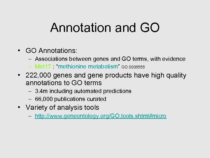 Annotation and GO • GO Annotations: – Associations between genes and GO terms, with