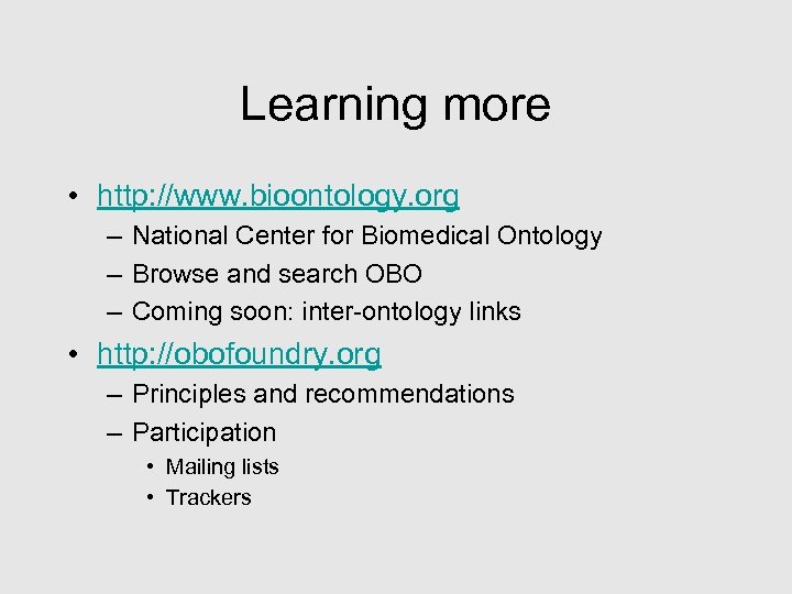 Learning more • http: //www. bioontology. org – National Center for Biomedical Ontology –