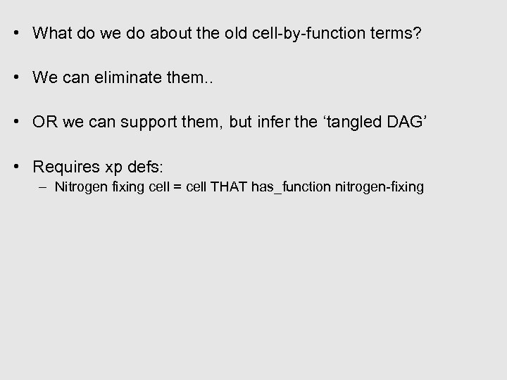  • What do we do about the old cell-by-function terms? • We can