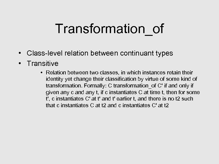 Transformation_of • Class-level relation between continuant types • Transitive • Relation between two classes,