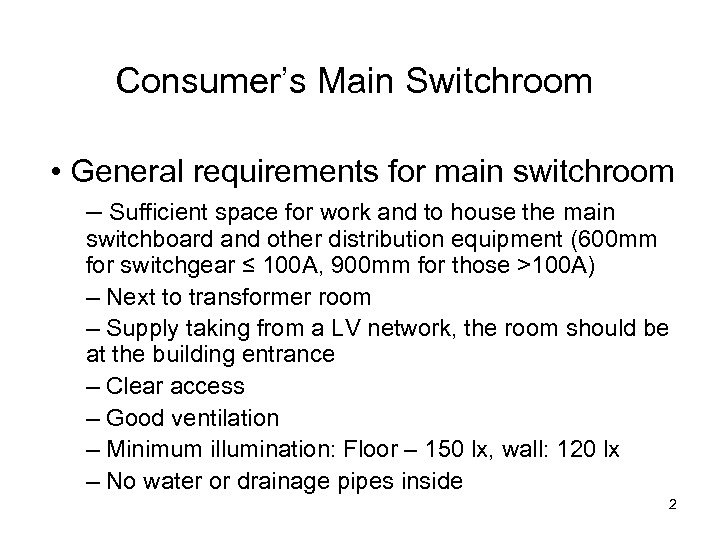 Consumer’s Main Switchroom • General requirements for main switchroom – Sufficient space for work