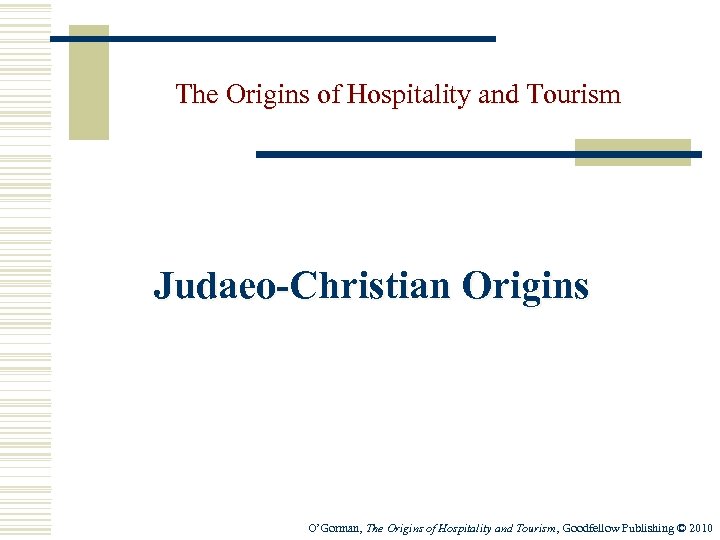 The Origins of Hospitality and Tourism Judaeo-Christian Origins O’Gorman, The Origins of Hospitality and