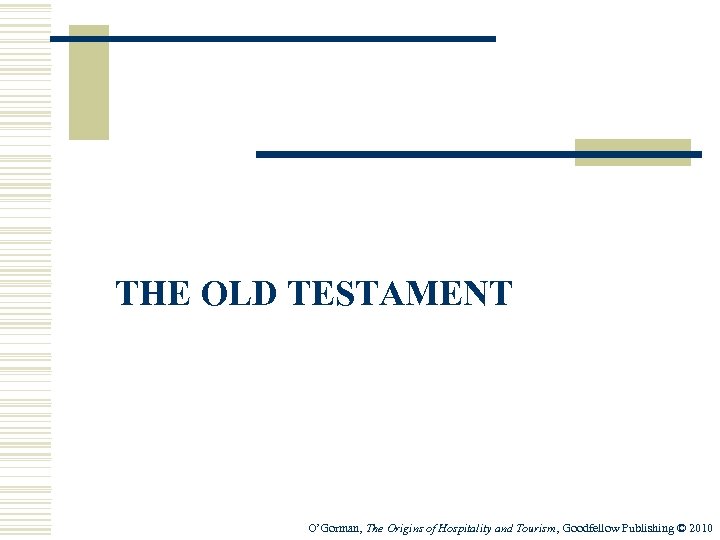 THE OLD TESTAMENT O’Gorman, The Origins of Hospitality and Tourism, Goodfellow Publishing © 2010