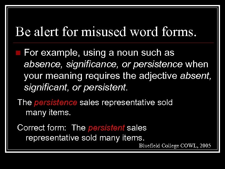 Be alert for misused word forms. n For example, using a noun such as