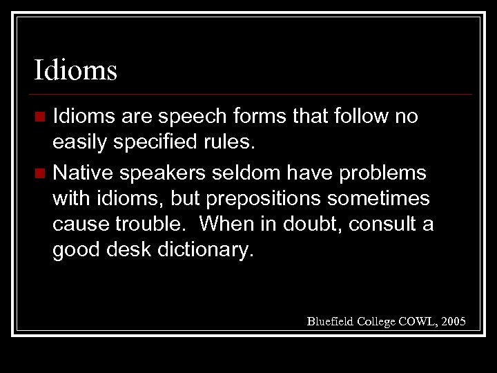 Idioms are speech forms that follow no easily specified rules. n Native speakers seldom