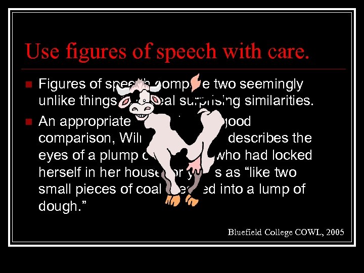 Use figures of speech with care. n n Figures of speech compare two seemingly