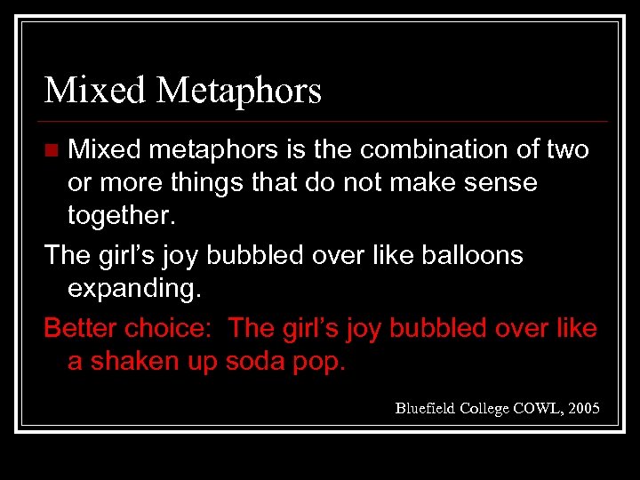 Mixed Metaphors Mixed metaphors is the combination of two or more things that do