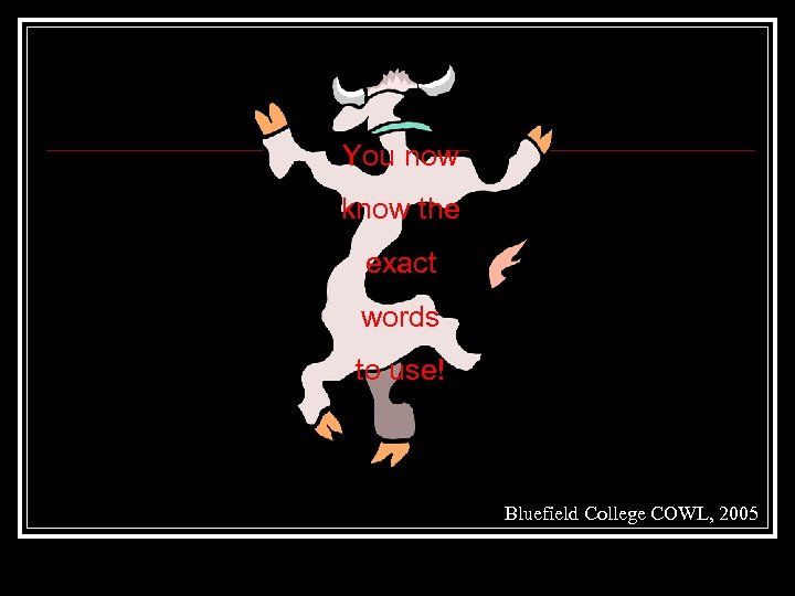 You now know the exact words to use! Bluefield College COWL, 2005 