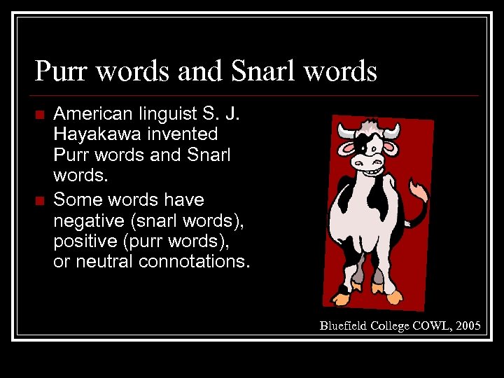 Purr words and Snarl words n n American linguist S. J. Hayakawa invented Purr