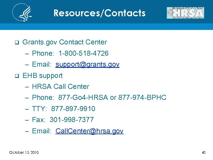 Resources/Contacts q Grants. gov Contact Center – Phone: 1 -800 -518 -4726 – Email:
