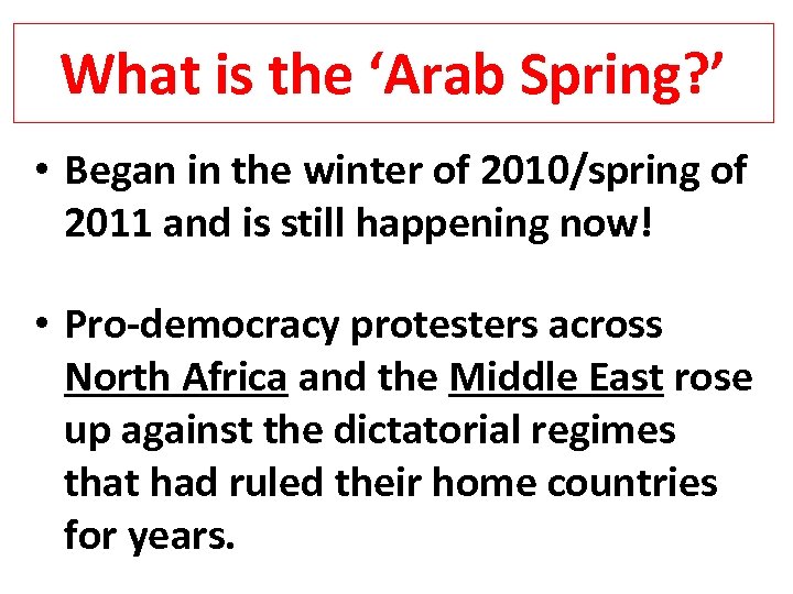 What is the ‘Arab Spring? ’ • Began in the winter of 2010/spring of