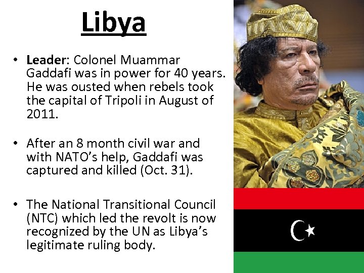 Libya • Leader: Colonel Muammar Gaddafi was in power for 40 years. He was