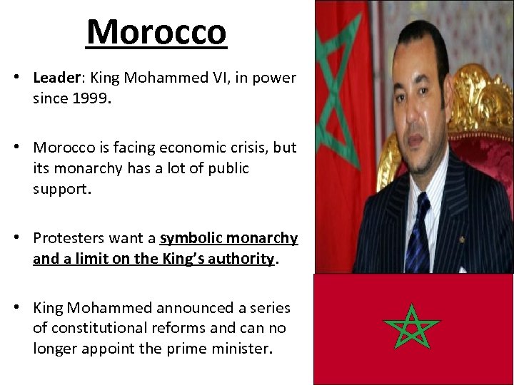 Morocco • Leader: King Mohammed VI, in power since 1999. • Morocco is facing