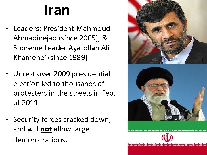 Iran • Leaders: President Mahmoud Ahmadinejad (since 2005), & Supreme Leader Ayatollah Ali Khamenei
