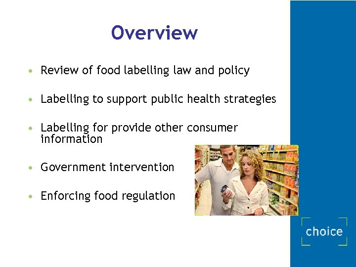 Overview • Review of food labelling law and policy • Labelling to support public