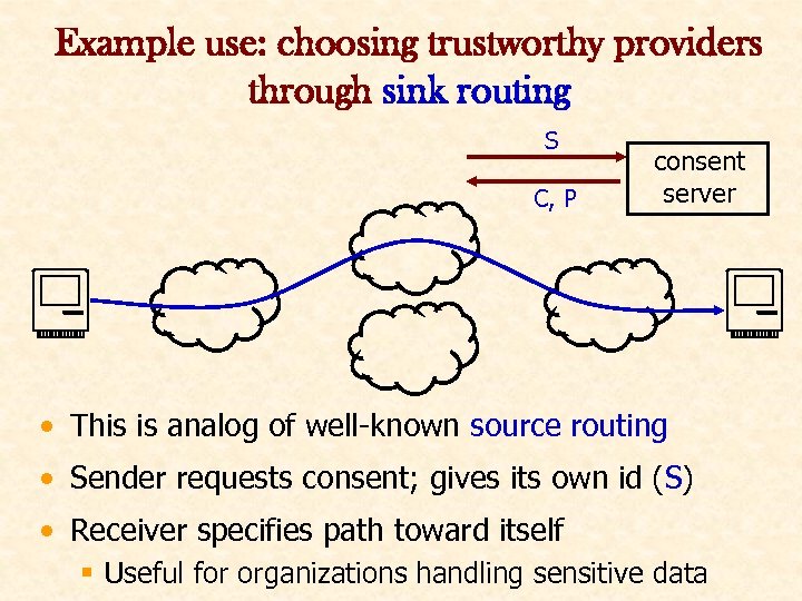 Example use: choosing trustworthy providers through sink routing S C, P consent server •