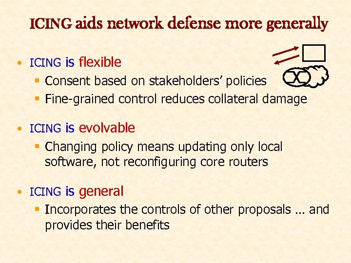 ICING aids network defense more generally • ICING is flexible § Consent based on