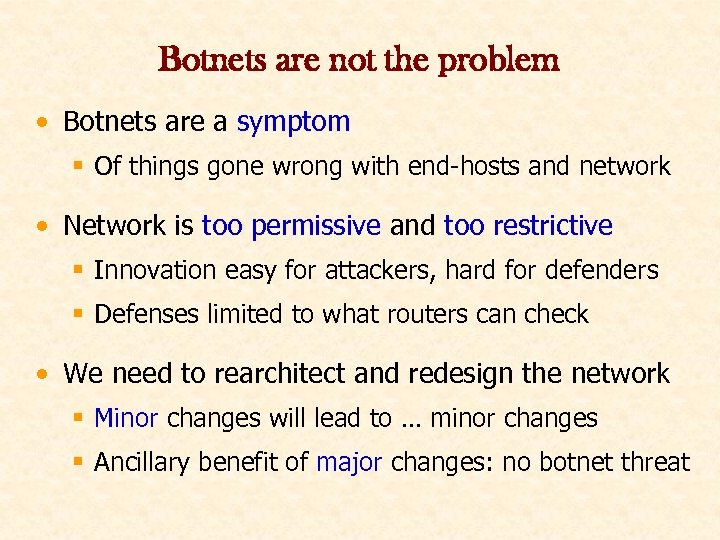 Botnets are not the problem • Botnets are a symptom § Of things gone