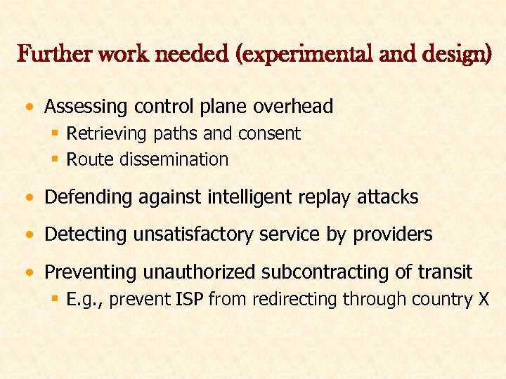 Further work needed (experimental and design) • Assessing control plane overhead § Retrieving paths
