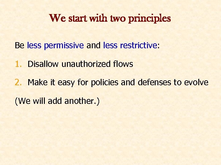 We start with two principles Be less permissive and less restrictive: 1. Disallow unauthorized