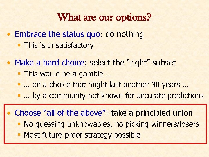 What are our options? • Embrace the status quo: do nothing § This is