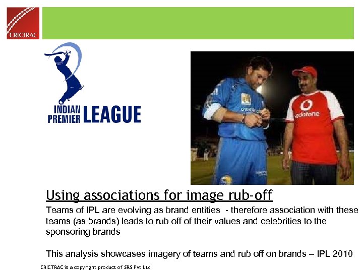 Using associations for image rub-off Teams of IPL are evolving as brand entities -