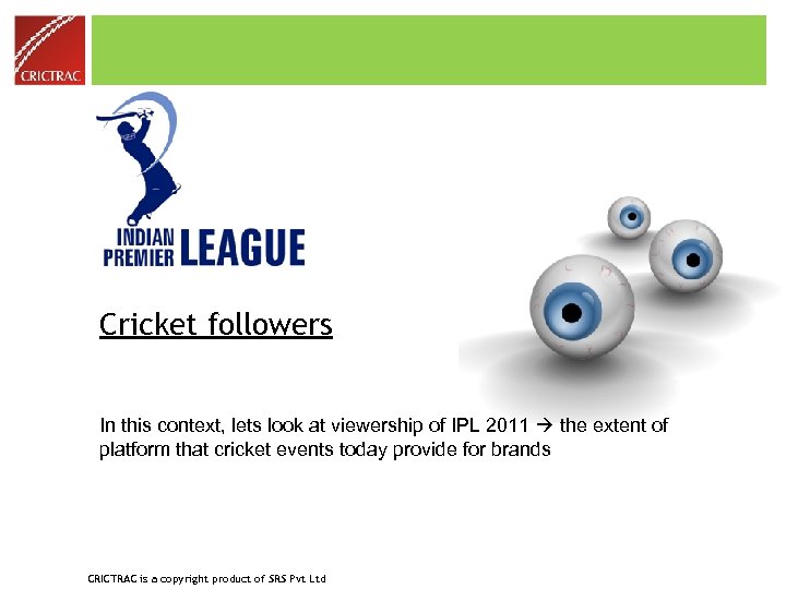 Cricket followers In this context, lets look at viewership of IPL 2011 the extent