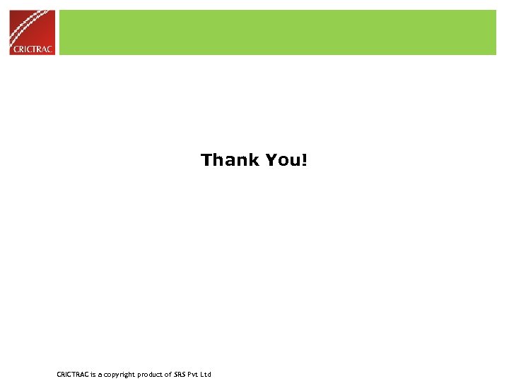 Thank You! CRICTRAC is a copyright product of SRS Pvt Ltd 