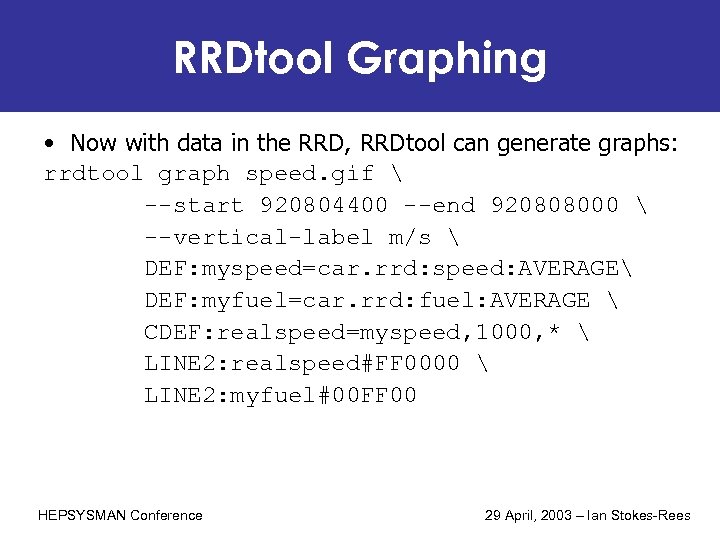 RRDtool Graphing • Now with data in the RRD, RRDtool can generate graphs: rrdtool