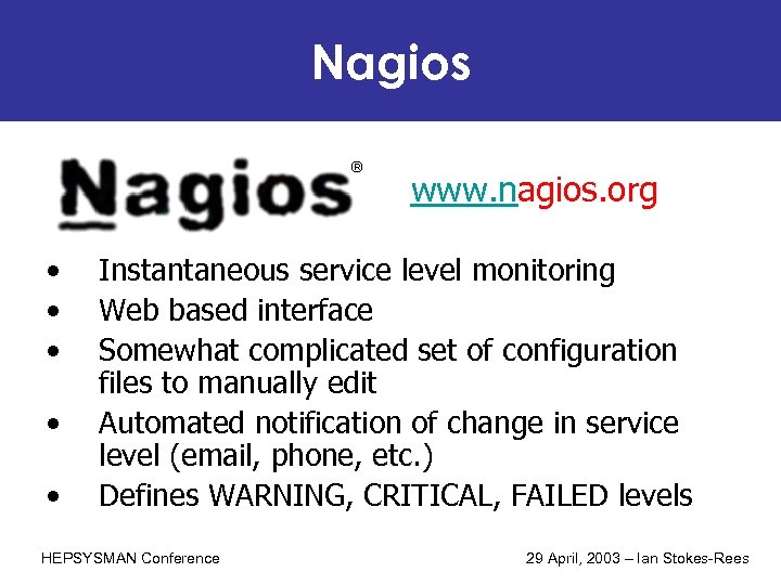 Nagios www. nagios. org • • • Instantaneous service level monitoring Web based interface