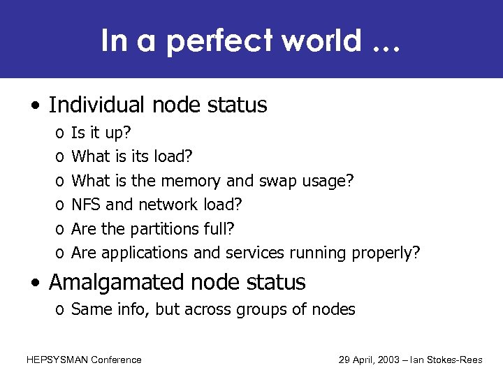 In a perfect world … • Individual node status o o o Is it