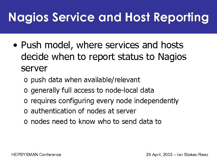 Nagios Service and Host Reporting • Push model, where services and hosts decide when