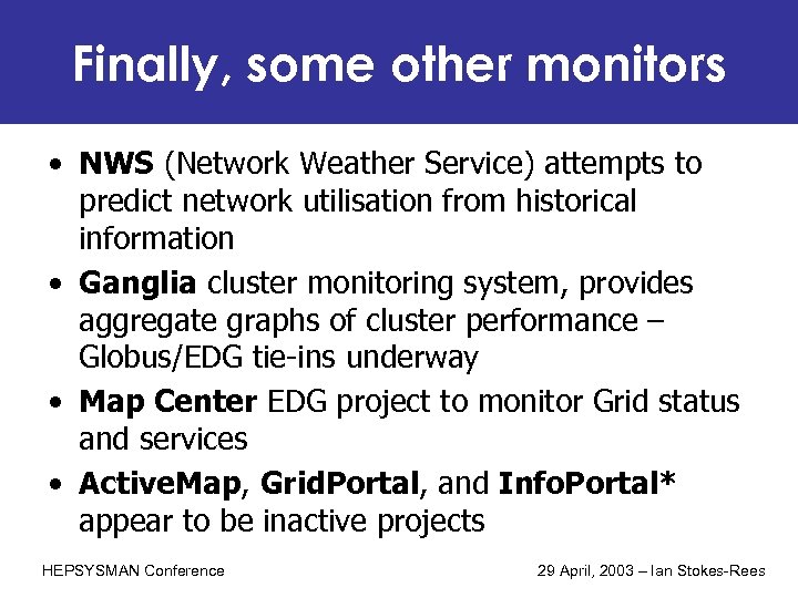 Finally, some other monitors • NWS (Network Weather Service) attempts to predict network utilisation