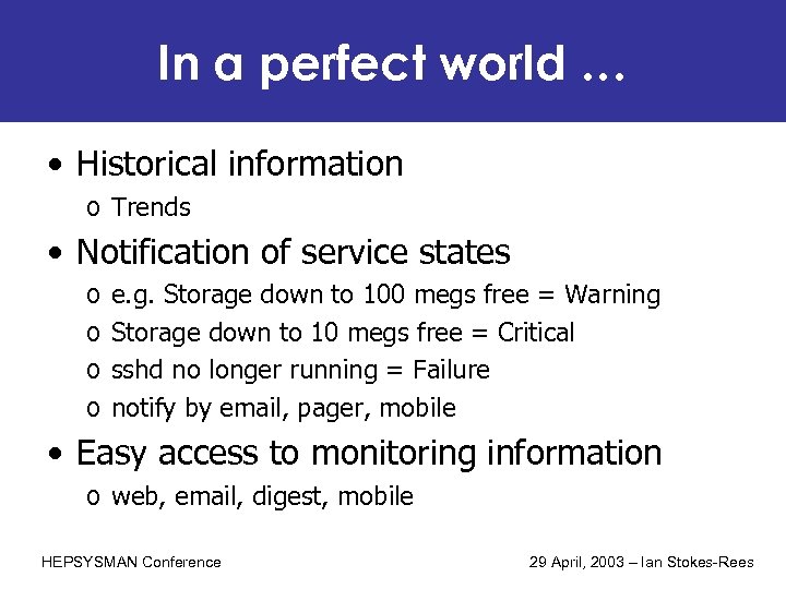 In a perfect world … • Historical information o Trends • Notification of service