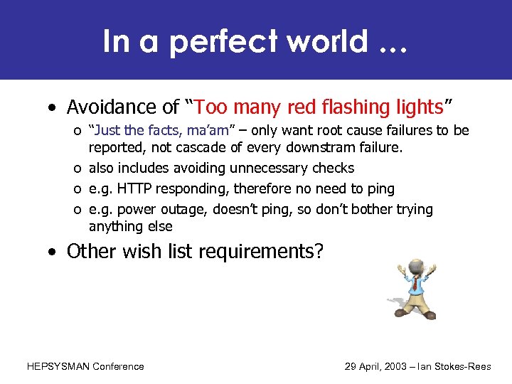 In a perfect world … • Avoidance of “Too many red flashing lights” o