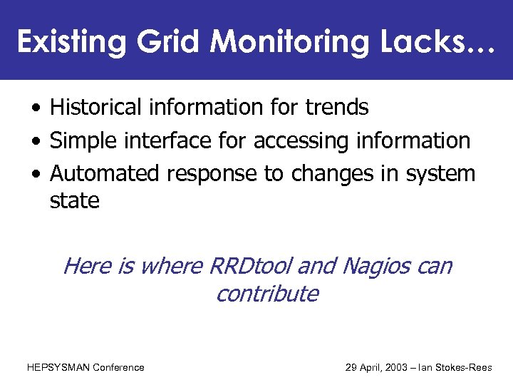 Existing Grid Monitoring Lacks… • Historical information for trends • Simple interface for accessing
