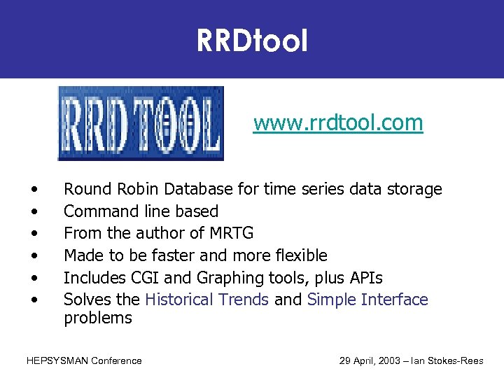 RRDtool www. rrdtool. com • • • Round Robin Database for time series data