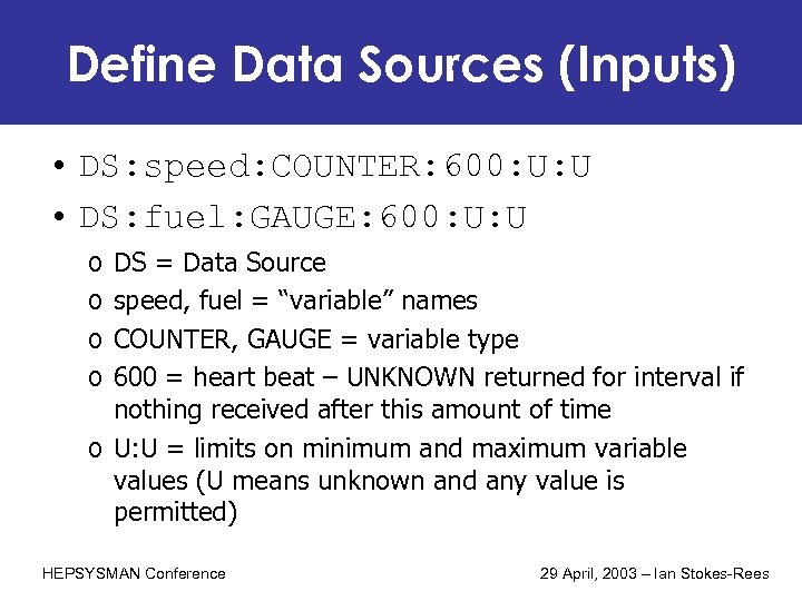 Define Data Sources (Inputs) • DS: speed: COUNTER: 600: U: U • DS: fuel: