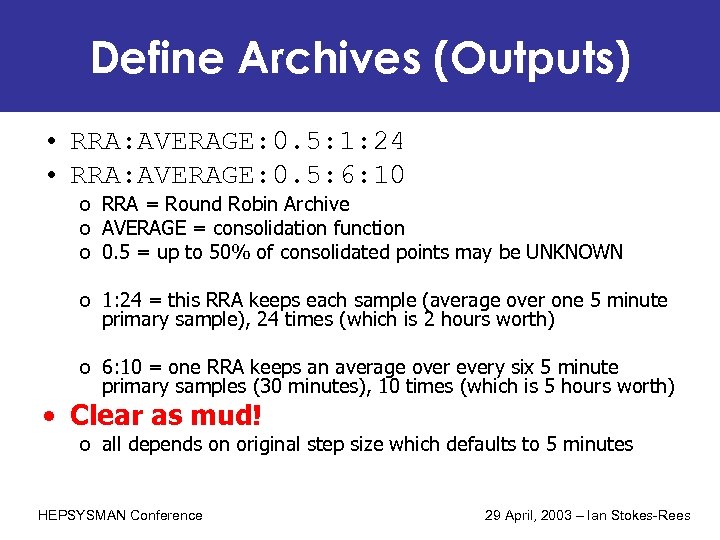 Define Archives (Outputs) • RRA: AVERAGE: 0. 5: 1: 24 • RRA: AVERAGE: 0.