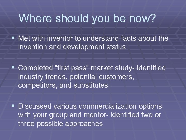 Where should you be now? § Met with inventor to understand facts about the