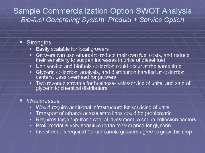 Sample Commercialization Option SWOT Analysis Bio-fuel Generating System: Product + Service Option § Strengths