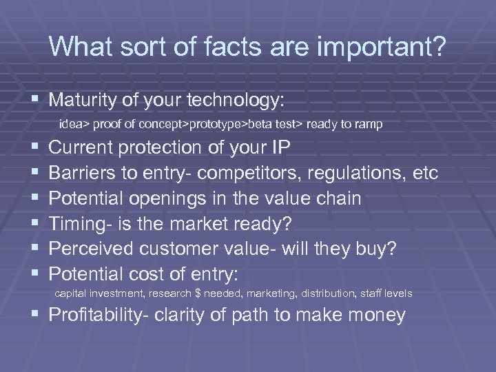 What sort of facts are important? § Maturity of your technology: idea> proof of