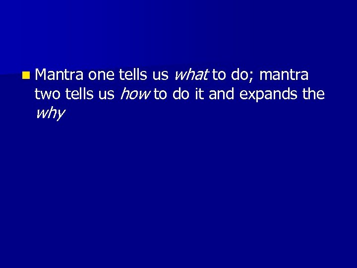 one tells us what to do; mantra two tells us how to do it