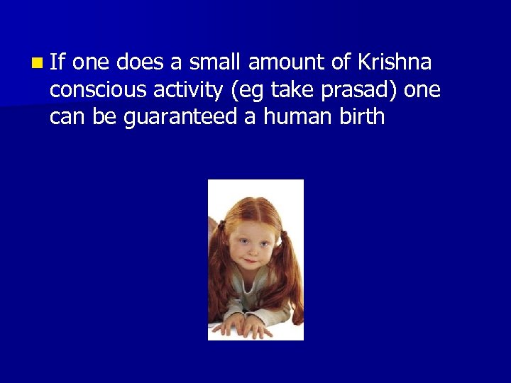 n If one does a small amount of Krishna conscious activity (eg take prasad)