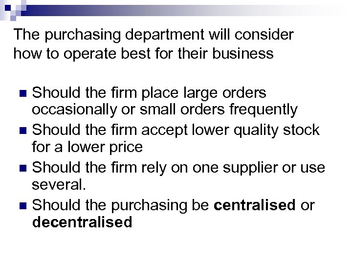 The purchasing department will consider how to operate best for their business Should the