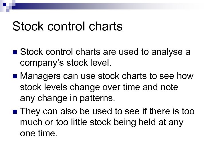 Stock control charts are used to analyse a company’s stock level. n Managers can