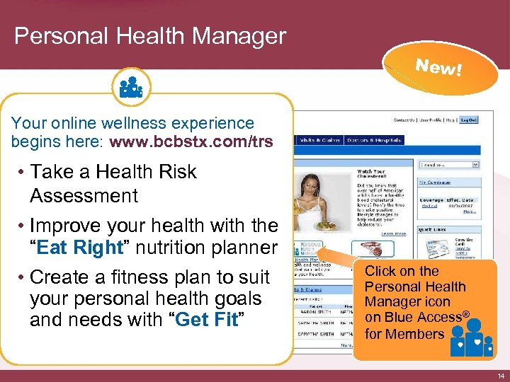 Personal Health Manager New! Your online wellness experience begins here: www. bcbstx. com/trs •