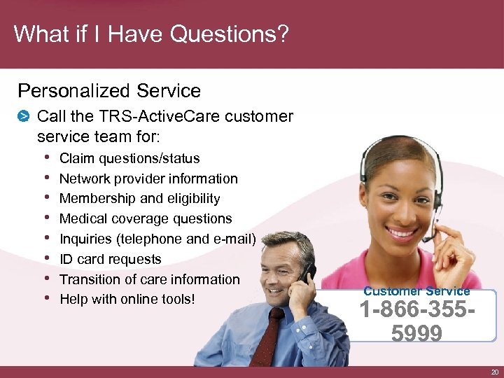 What if I Have Questions? Personalized Service Call the TRS-Active. Care customer service team