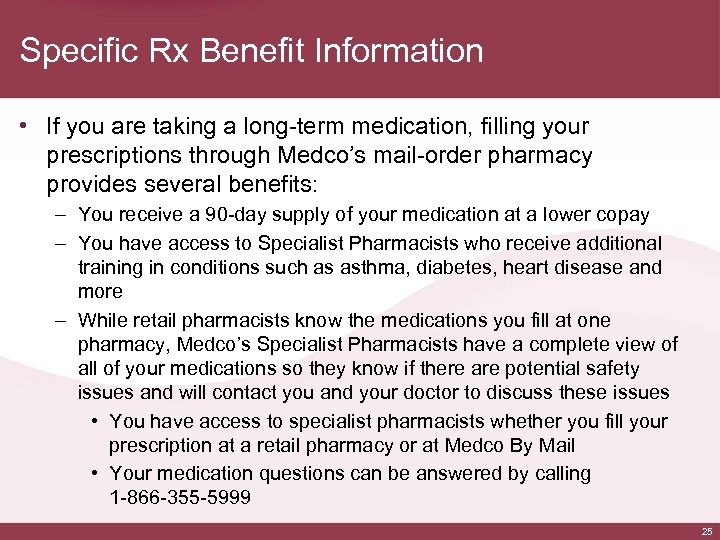 Specific Rx Benefit Information • If you are taking a long-term medication, filling your